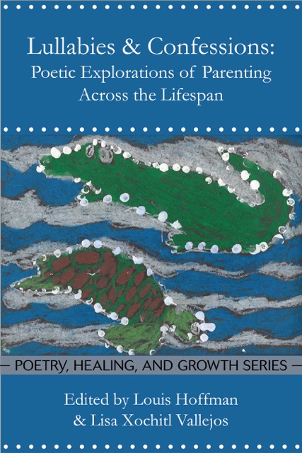 Lullabies & Confessions: Poetic Explorations of Parenting Across the Lifespan