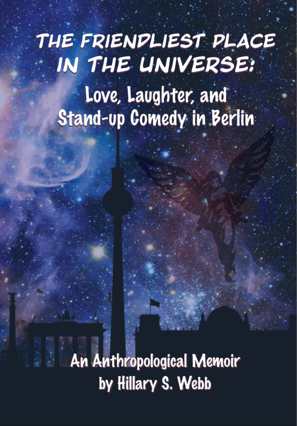 The Friendliest Place in the Universe: Love, Laughter, and Stand Up Comedy in Berlin